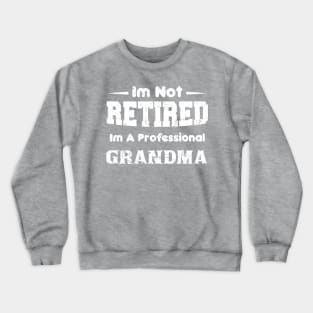 I'm Not Retired I'm A Professional grandma,mothers day Crewneck Sweatshirt